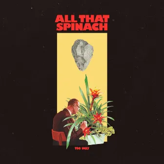 All That Spinach by Too Ugly