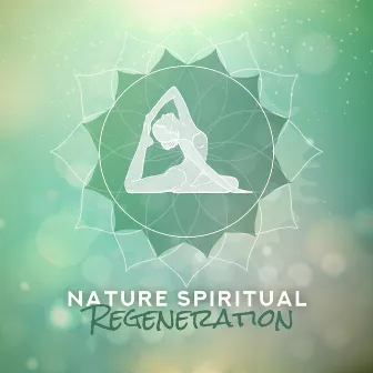 Nature Spiritual Regeneration: 2019 New Age Music Compilation for Meditation & Relaxation, Body & Soul Healing, Third Eye Opening, Chakra Zen, Yoga Training, Contemplation Session, Nature Sounds of Water, Wind, Animals & Many More by Lunar Meditations