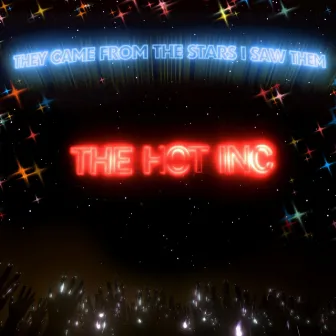 The Hot Inc. by They Came From The Stars I Saw Them