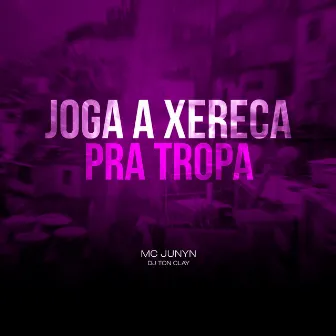 Joga A Xereca Pra Tropa by Mc Junyn