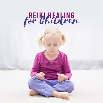 Reiki Healing for Children - The Calming Practice, Helping Children Create Balance, Enhance Relaxation, Sleep, Self Awareness and Self Esteem by Reiki Chakra Consort