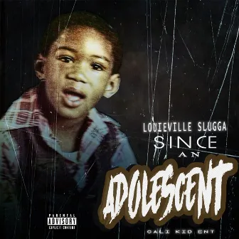 Since an Adolescent by Louieville Slugga