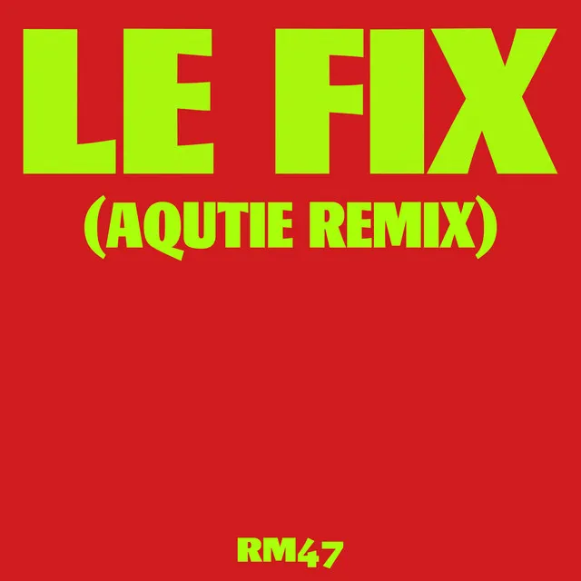 LE FIX (AQUTIE Remix)