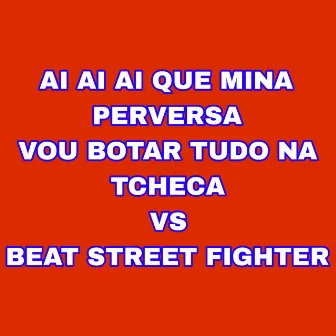 Ai Ai Ai Que Mina Perversa Vou Botar Tudo na Tcheca Vs Beat Street Fighter by DJ LD DOS PREDIN