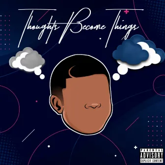 Thoughts Become Things by Buddy Mylez