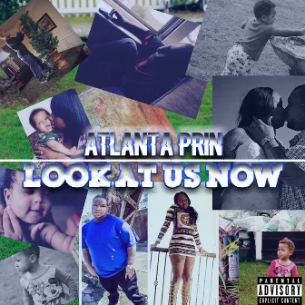 Look at Us Now by Atlanta Prin