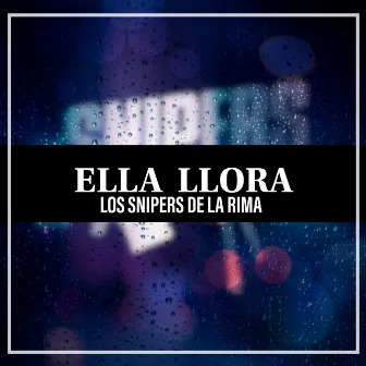 Ella Llora by Los Snipers De La Rima