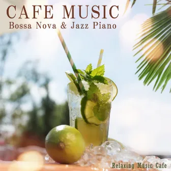 Cafe Music -Bossa Nove & Jazz Piano- by Relaxing Music Cafe