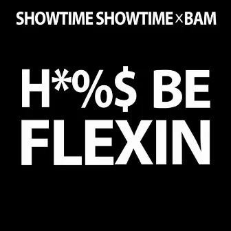 Hoes Be Flexin' (feat. Bam) by Showtime Showtime