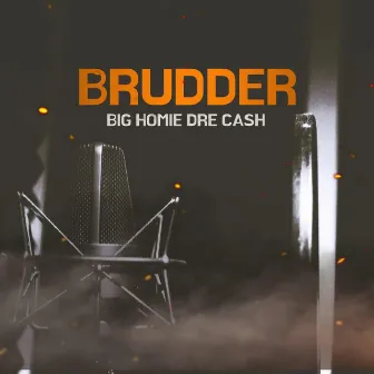 BRUDDER by Big Homie DreCash