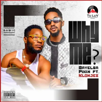 Why me ? by Bayelsa Pikin