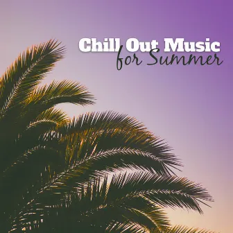 Chill Out Music for Summer – Calming Waves, Summer Relaxation, Chill Out Vibes, Ibiza Calmness by Awesome Chillout Music Collection