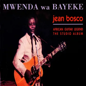 Mwenda wa Bayeke by Jean Bosco Mwenda