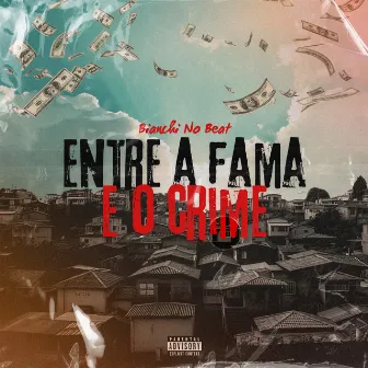 Entre a Fama e o Crime by BIANCHI NO BEAT