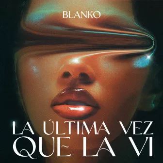 LA ULTIMA VEZ QUE LA VI by BLANKO