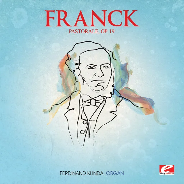 Franck: Pastorale in E Major, Op. 19 (Digitally Remastered)