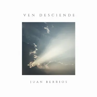 Ven Desciende by Juan Berrios