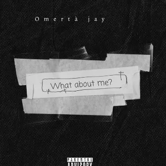 What about mee? by Omertà Jay