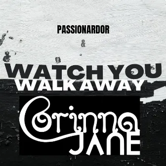 Watch You Walk Away by Corinna Jane