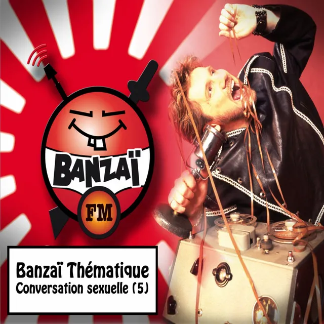 Banzaï thématique : Conversation sexuelle, vol. 5 (Banzaï FM)