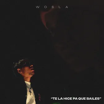 Te la hice pa que bailes by Wosla