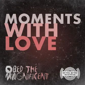 Moments With Love by Obed the Magnificent