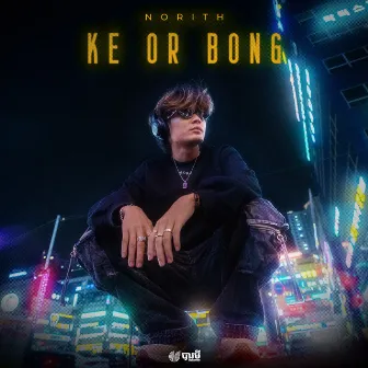 Ke Or Bong by Norith