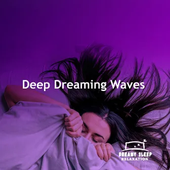 Deep Dreaming Waves by Dreamy Sleep Relaxation