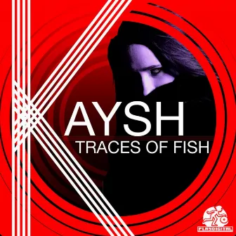 Traces Of Fish by Kaysh