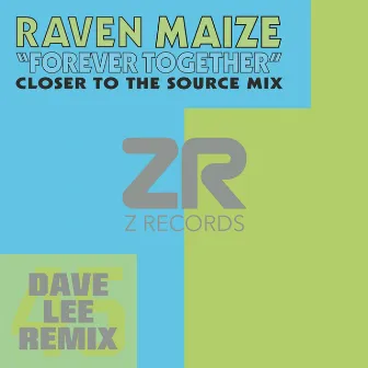 Forever Together (Closer To The Source Mix) by Raven Maize