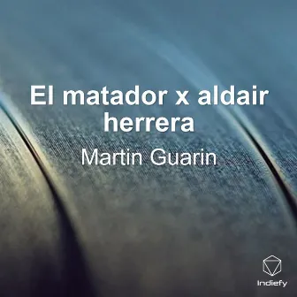 El matador x aldair herrera by Martin Guarin