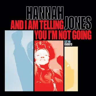 And I Am Telling You I'm Not Going by Hannah Jones