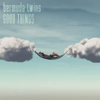 Good Things by Bermuda Twins