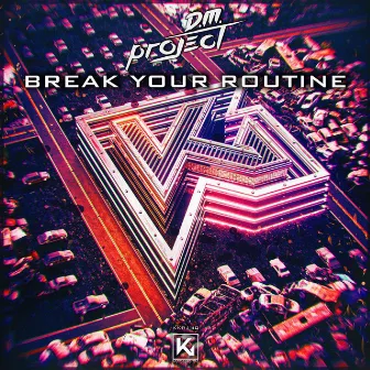 Break Your Routine by D.M. Project