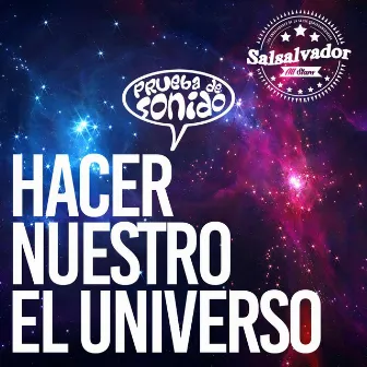 Hacer Nuestro el Universo (feat. Prueba de Sonido) by Salsalvador All Stars