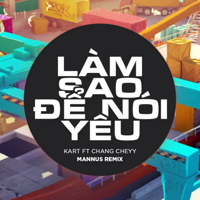 Làm Sao Để Nói Yêu - Ft Chang Cheyy