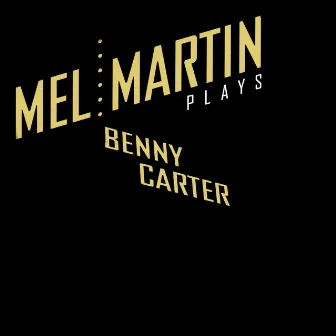 Plays Benny Carter by Mel Martin