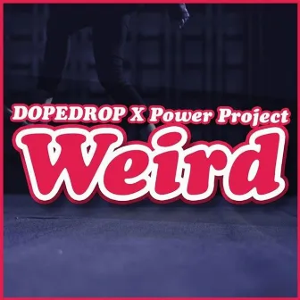 Weird (feat. Power Project) by DOPEDROP