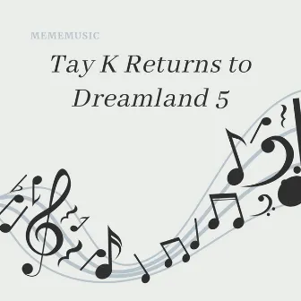 Tay K Returns to Dreamland 5 by MemeMusic