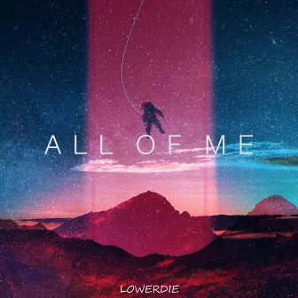 All Of Me by LOWERDIE