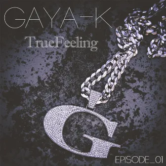 TrueFeeling -Episode_01- by GAYA-K