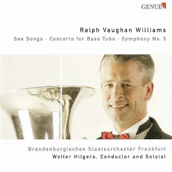 Vaughan Williams, R.: Sea Songs / Bass Tuba Concerto in F Minor / Symphony No. 5 by Brandenburgisches Staatsorchester Frankfurt