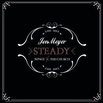 Steady: Songs for The Church by Jon Meyer