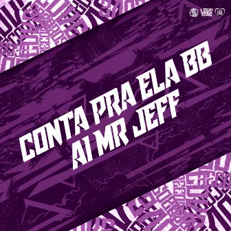 Conta pra Ela Bb - Ai Mr Jeff by MR JEFF