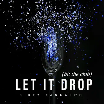 Let It Drop (hit the club) by DIRTY KANGAROO