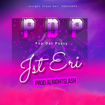 PDP(Pop Dat Pussy) by Jst Eri