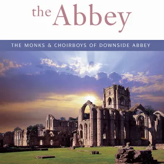 The Abbey by Monks And Choirboys Of Downside Abbey