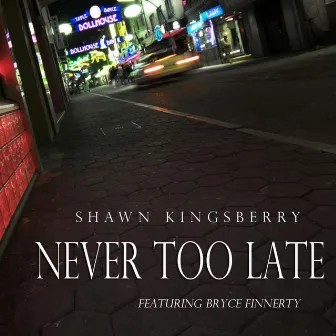 Never Too Late (feat. Bryce Finnerty) by Shawn Kingsberry