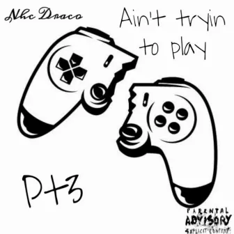 Ain't Tryin' to Play, Pt. 3 by NHC Draco