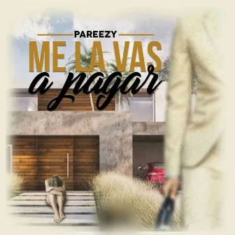 Me La Vas A Pagar by Pareezy